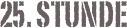 25. Stunde