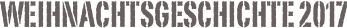 Weihnachtsgeschichte 2017

